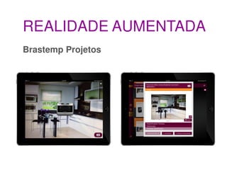 REALIDADE AUMENTADA
Brastemp Projetos
 