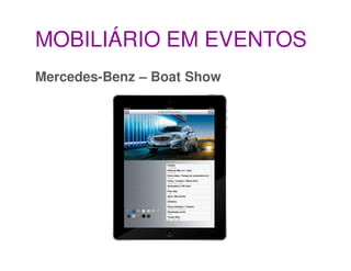 MOBILIÁRIO EM EVENTOS
Mercedes-Benz – Boat Show

Objetivos
• permitir aos convidados do evento Boat Show 2011 conhecer as
...