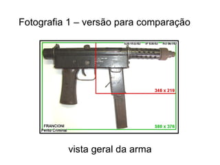 Fotografia 1 – versão para comparação vista geral da arma 