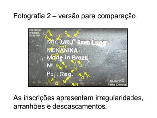 Fotografia 2 – versão para comparação As inscrições apresentam irregularidades, arranhões e descascamentos. 
