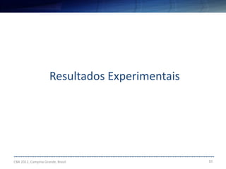 10
--------------------------------------------------------------------------------------------------------------------
Resultados Experimentais
CBA 2012, Campina Grande, Brasil
 