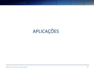 18
--------------------------------------------------------------------------------------------------------------------
CBA 2012, Campina Grande, Brasil
APLICAÇÕES
 