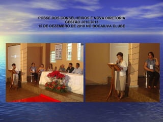 POSSE DOS CONSELHEIROS E NOVA DIRETORIA GESTÃO 2010/2013 15 DE DEZEMBRO DE 2010 NO BOCAIUVA CLUBE 