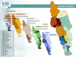 ANÁLISE	
  INTEGRADA	
  
CINZA	
  
MINERAÇÃO	
  
LARANJA	
  AGROPECUÁRIA	
  
MARROM	
  
URBANIZAÇÃO	
  E	
  
INDÚSTRIA	
  
VERDE	
  
CONSERVAÇÃO	
  
AZUL	
  
REC.	
  HÍDRICOS	
  
UTE	
  
1	
   Nascentes	
  
2	
   Rio	
  Itabirito	
  
3	
   Águas	
  do	
  Gandarela	
  
4	
   Águas	
  da	
  Moeda	
  
5	
   Ribeirão	
  Caeté/Sabará	
  
6	
   Ribeirão	
  Arrudas	
  
7	
   Ribeirão	
  Onça	
  
8	
   Poderoso	
  Vermelho	
  
9	
   Ribeirão	
  da	
  Mata	
  
10	
   Rio	
  Taquaraçu	
  
11	
   Carste	
  
12	
   Jabo/Baldim	
  
13	
   Ribeirão	
  JequiVbá	
  
14	
   UTE	
  Peixe	
  Bravo	
  
15	
   Ribeirões	
  Tabocas	
  e	
  Onça	
  
16	
   Santo	
  Antônio/Maquiné	
  
17	
   Rio	
  Cipó	
  
18	
   Rio	
  Paraúna	
  
19	
   Ribeirão	
  Picão	
  
20	
   Rio	
  Pardo	
  
21	
   Rio	
  Curimataí	
  
22	
   Rio	
  Bicudo	
  
23	
   Guaicuí	
  
 