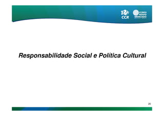 Responsabilidade Social e Política Cultural




                                              20
 