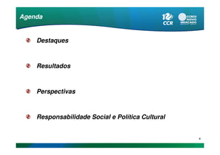Agenda


    Destaques



    Resultados



    Perspectivas



    Responsabilidade Social e Política Cultural


                                                  4
 