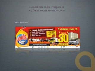 Imagens das peças e
                   ações desenvolvidas


Faixa de Vitrine
 