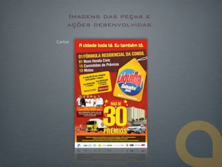 Imagens das peças e
     ações desenvolvidas

Cartaz
 