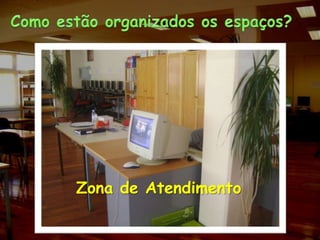 Como estão organizados os espaços?Zona de Atendimento