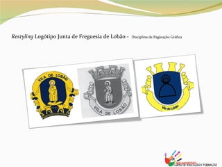 Restyling  Logótipo Junta de Freguesia de Lobão -  Disciplina de Paginação Gráfica 