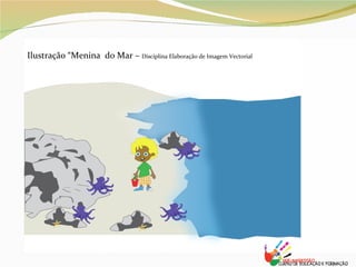 Ilustração “Menina  do Mar –  Disciplina Elaboração de Imagem Vectorial 