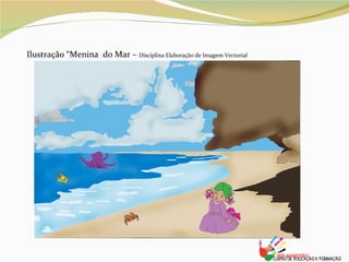 Ilustração “Menina  do Mar –  Disciplina Elaboração de Imagem Vectorial 