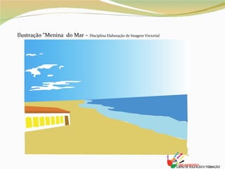 Ilustração “Menina  do Mar –  Disciplina Elaboração de Imagem Vectorial 