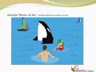 Ilustração “Menina  do Mar –  Disciplina Elaboração de Imagem Vectorial 
