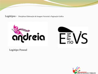 Logótipos -  Disciplinas Elaboração de Imagem Vectorial e Paginação Gráfica Logótipo Pessoal 