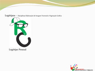 Logótipos -  Disciplinas Elaboração de Imagem Vectorial e Paginação Gráfica Logótipo Pessoal 