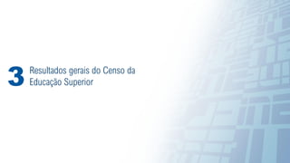12
Resultados gerais do Censo da
Educação Superior
3
 
