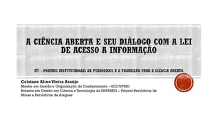 Celsiane Aline Vieira Araújo
Mestre em Gestão e Organização do Conhecimento – ECI/UFMG
Bolsista em Gestão em Ciência e Tecnologia da FAPEMIG – Projeto Periódicos de
Minas e Periódicos de Alagoas
 