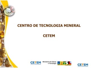 CENTRO DE TECNOLOGIA MINERAL CETEM 