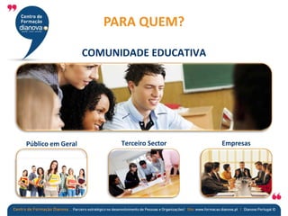PARA QUEM?
Público em Geral Terceiro Sector Empresas
COMUNIDADE EDUCATIVA
 