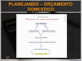 PLANEJANDO – ORÇAMENTO
DOMESTICO
 
