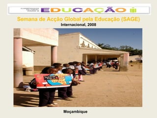 Semana de Acção Global pela Educação (SAGE) Internacional, 2008 Moçambique 