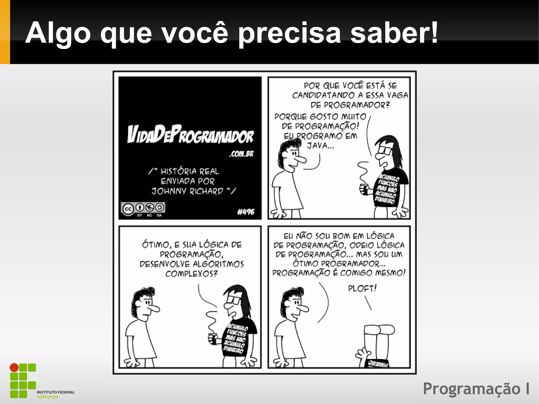 Programação I
Algo que você precisa saber!
 