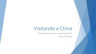Visitando a China
A China pelo olhar de um Laowai quase chinês.
William Fernandes
 