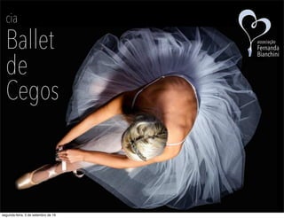 cia
Ballet
de
Cegos
associação
Fernanda
Bianchini
segunda-feira, 5 de setembro de 16
 