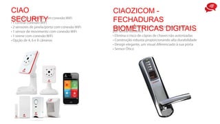 •
CIAO
SECURITY
CIAOZICOM -
FECHADURAS
BIOMÉTRICAS DIGITAIS
 