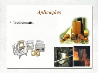 Aplicações

Tradicionais:
 