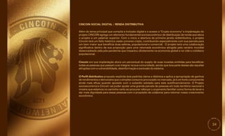 34
Além do tema principal que compõe a inclusão digital e o acesso a "Crypto economy" a implantação do
projeto CINCOIN agrega um elemento fundamental socioeconômico de distribuição de renda que eleva
o projeto a um patamar superior. Com o início e abertura da primeira janela redistributiva, o projeto
Cincoin terá um feito histórico neste universo cripto, contribuindo especialmente com sua parcela para
um bem maior que beneficia duas esferas, populacional e comercial. O projeto terá uma colaboração
significativa dentro da sua proporção para uma retomada econômica atingida pelo cenário mundial
desencadeado pela pôs pandemia que impactou diretamente na economia global e na vida e cotidiano
populacional.
CINCOIN SOCIAL DIGITAL / RENDA DISTRIBUTIVA
O Perfil distributivo proposto explícita dois padrões claros e distintos e aplica a apropriação de ganhos
de rendimentos e demonstra que o simples consumo provocado no mercado, já é um forte componente
ainda mais eficaz quando apoiado com o subsidio adotado para este autofinanciamento. O Projeto
socioeconômico Cincoin vai poder ajudar uma grande parcela de pessoas em todo território nacional e
mostra que estamos no caminho certo ao procurar reforçar o orçamento familiar como forma de levar e
dar mais dignidade para essas pessoas com o propósito de colaborar para retomar nosso crescimento
econômico.
Cincoin em sua implantação aloca um percentual do supply de suas moedas emitidas para beneficiar
todas as pessoas que passam a se integrar na sua comunidade, sendo que boa parte destas são aquelas
atingidas com a vulnerabilidade, desinformação e exclusão do sistema.
 