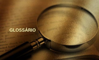 GLOSSÁRIO
 