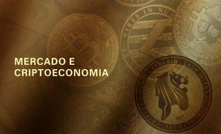 MERCADO E
CRIPTOECONOMIA
 