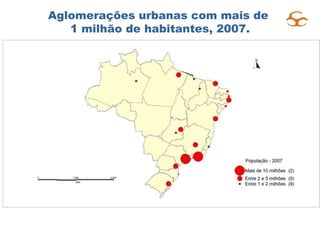Aglomerações urbanas com mais de  1 milhão de habitantes, 2007. 