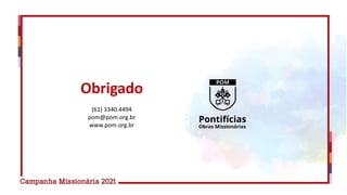 Obrigado
(61) 3340.4494
pom@pom.org.br
www.pom.org.br
 