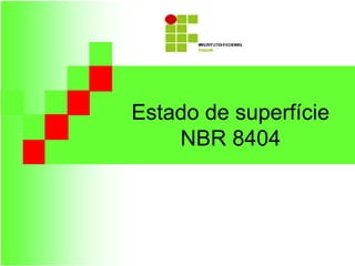Estado de superfície
NBR 8404
 
