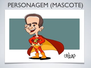 PERSONAGEM (MASCOTE)
 