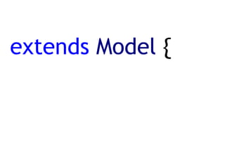 extends   Model  { 