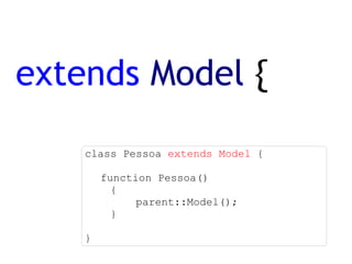 extends   Model  { class Pessoa  extends Model  { function Pessoa() { parent::Model(); } } 