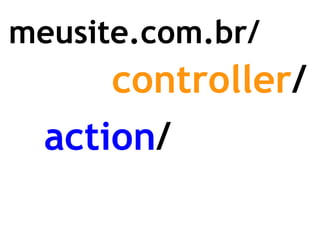 meusite.com.br/ controller / action / 