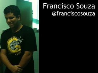 Francisco Souza @franciscosouza 