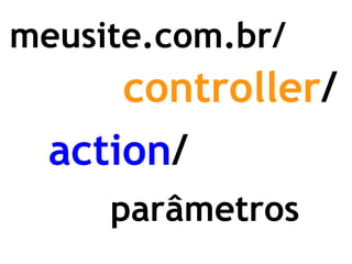 meusite.com.br/ controller / action / parâmetros 