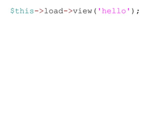 $this -> load -> view( 'hello' ); 