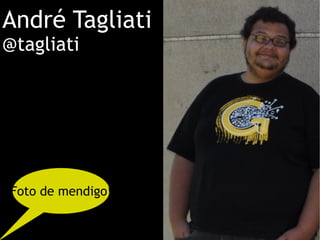 André Tagliati @tagliati Foto de mendigo! 