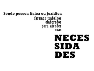 Sendo pessoa física ou jurídica
 