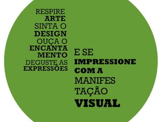 E SE
IMPRESSIONE
COM A
MANIFES
TAÇÃO
VISUAL
 