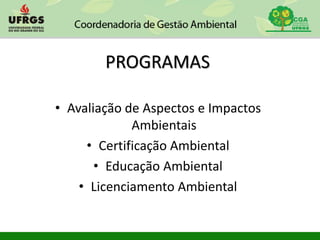 PROGRAMAS
• Avaliação de Aspectos e Impactos
Ambientais
• Certificação Ambiental
• Educação Ambiental
• Licenciamento Ambiental
 