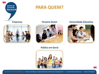 Empresas Terceiro Sector Comunidade Educativa
Público em Geral
PARA QUEM?
 