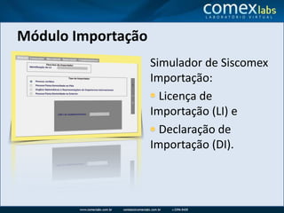Módulo ImportaçãoSimulador de Siscomex Importação:    Licença de Importação (LI) e    Declaração de Importação (DI).